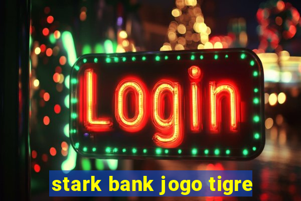 stark bank jogo tigre